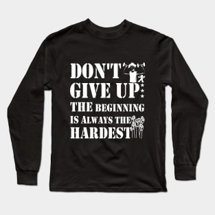 don't give up the beginning is always the hardest Long Sleeve T-Shirt